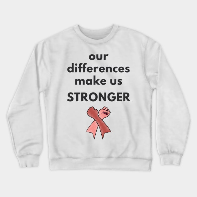 Our Differences Make Us Stronger Crewneck Sweatshirt by She+ Geeks Out